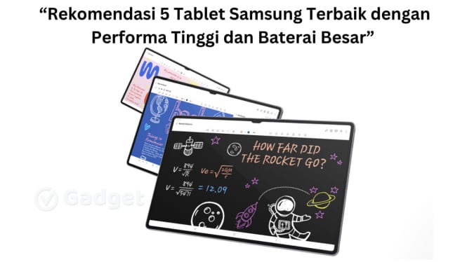 5 Rekomendasi Tablet Samsung Terbaik: Performa Tinggi & Baterai Besar