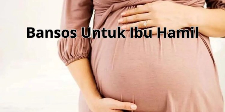 Simak Cara Mudah Daftar Bansos untuk Ibu Hamil 2025!