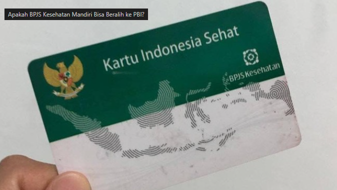 BPJS Kesehatan Mandiri: Bisakah Beralih ke PBI? Simak Faktanya!