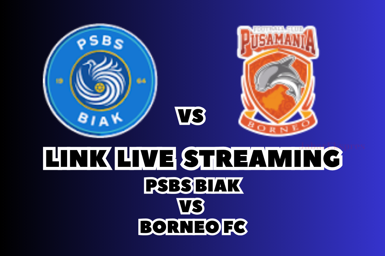 LINK Live Streaming PSBS Biak vs Borneo FC Malam Ini di BRI Liga 1!