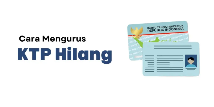 Panduan Lengkap Cara Mengurus KTP Hilang 2025: Online & Offline